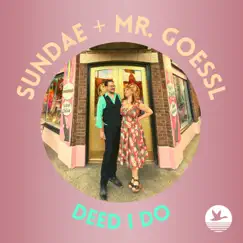 Deed I Do (feat. Jason Goessl & Kate Voss) - Single by Sundae + Mr. Goessl album reviews, ratings, credits