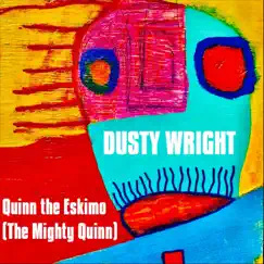 Quinn the Eskimo (The Mighty Quinn) - Single by Dusty Wright album reviews, ratings, credits