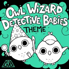 Owl Wizard Detective Babies Theme - Single by God and the Bear album reviews, ratings, credits