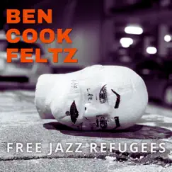 Free Jazz Refugees - Single by Ben Cook-Feltz album reviews, ratings, credits