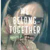 We Belong Together - Single album lyrics, reviews, download