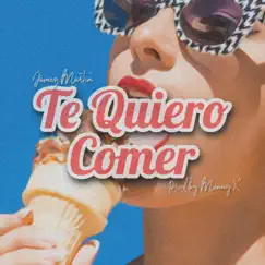 Te Quiero Comer - Single by Jamez Martin album reviews, ratings, credits