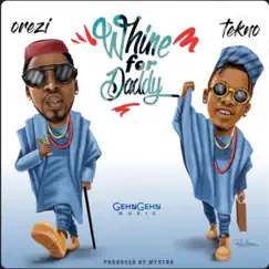 Whine for Daddy (feat. Tekno) - Single by Orezi album reviews, ratings, credits
