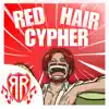 RED HAIR CYPHER (feat. Flint 4K, Knight of Breath, PAYNE Music, Alltime Arcade, Nina Hope, J Cae, Eclypsesdeath, Pure chAos Music, Jvst Rebel & S4MUR0TT'S FL0W) - Single album lyrics, reviews, download