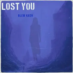 Lost You - Single by Blew Kash album reviews, ratings, credits