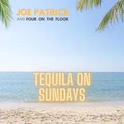 Tequila On Sundays - Single by Joe Patrick and Four On the Floor album reviews, ratings, credits