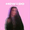 How I Do - Single album lyrics, reviews, download
