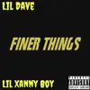 Finer Things (feat. Lil Xanny Boy) - Single album lyrics, reviews, download