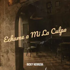 Échame a Mi la Culpa - Single by Ricky Herrera album reviews, ratings, credits