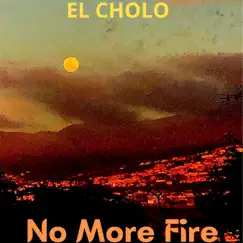No More Fire!! - Single by El Cholo album reviews, ratings, credits