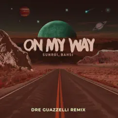 On My Way (feat. Wolsh) [Dre Guazzelli Remix] Song Lyrics