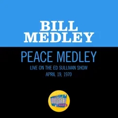 Peace Medley (Medley/Live On The Ed Sullivan Show, April 19, 1970) - Single by Bill Medley album reviews, ratings, credits