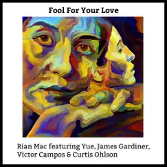 Fool for Your Love - Single (feat. Yue, James Gardiner, Victor Campos & Curtis Ohlson) - Single by Rian Mac album reviews, ratings, credits