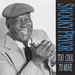Too Cool to Move by Snooky Pryor album reviews, ratings, credits