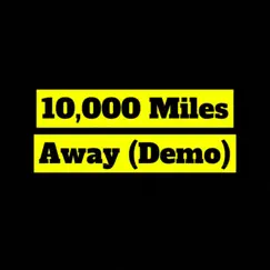 10,000 Miles Away (Demo Version) Song Lyrics