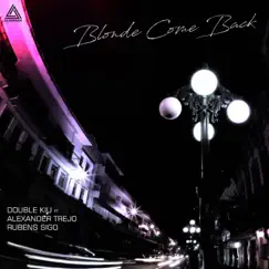 Blonde Come Back (feat. Alexander Trejo & Rubens Sigo) - Single by Double Kiu album reviews, ratings, credits