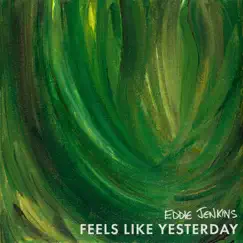 Feels Like Yesterday - Single by Eddie Jenkins album reviews, ratings, credits