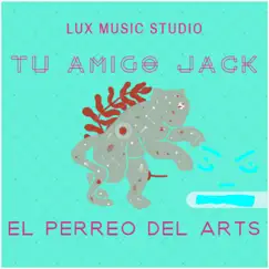 El Perreo del Arts - Single by Tu Amigo Jack album reviews, ratings, credits