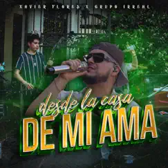Desde la Casa de Mi Ama - EP by Xavier Flores & Grupo Irreal album reviews, ratings, credits