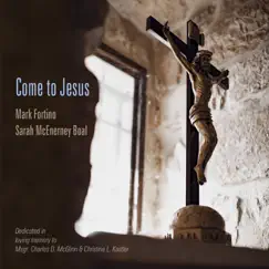 Come to Jesus by Mark Fortino & Sarah McEnerney Boal album reviews, ratings, credits