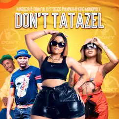 Don't Tatazel (feat. Segos Pumpkin & King Monopoly) - Single by Mabozza & Soulful G album reviews, ratings, credits