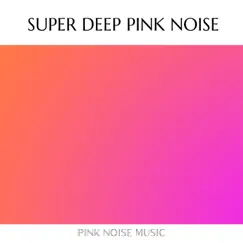 Super Deep Pink Noise by Pink Noise Traveler, Deep Sleep and Dreams & Pink Noise Music album reviews, ratings, credits