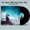 Ive been Waiting For You (Instrumental) - Single album lyrics, reviews, download