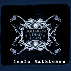 Dollar on a Dead Horse by Neale Mathieson album reviews, ratings, credits