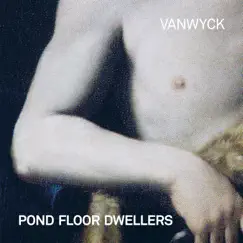 Pond Floor Dwellers (Single Edit) - Single by VanWyck album reviews, ratings, credits
