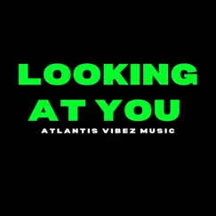 Looking At You - Single by Atlantis Vibez album reviews, ratings, credits