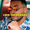 Loco Enamorado (Bachata Beat) song lyrics