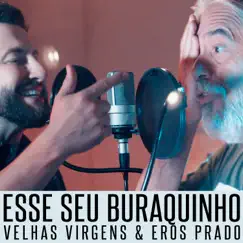 Esse Seu Buraquinho - Single by Velhas Virgens & Eros Prado album reviews, ratings, credits