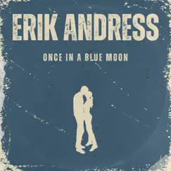 Once In a Blue Moon - Single by Erik Andress album reviews, ratings, credits