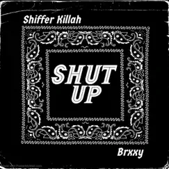 Shut Up (feat. Brxxy) - Single by SHIFFER KIŁŁAH album reviews, ratings, credits