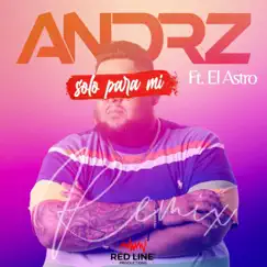 Solo Para Mí (feat. El Astro) [Remix] - Single by Andrz album reviews, ratings, credits