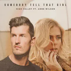 Somebody Tell That Girl (feat. Anne Wilson) - Single by High Valley album reviews, ratings, credits