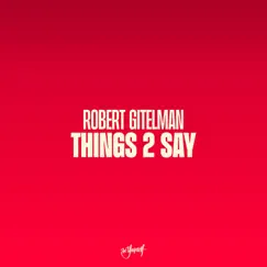 Things 2 Say - Single by Robert Gitelman album reviews, ratings, credits