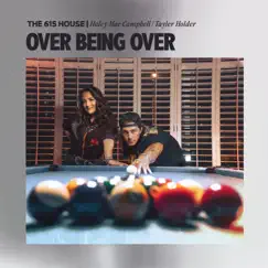 Over Being Over - Single by The 615 House, Haley Mae Campbell & Tayler Holder album reviews, ratings, credits