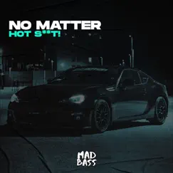 No Matter - Single by Hot Shit! album reviews, ratings, credits