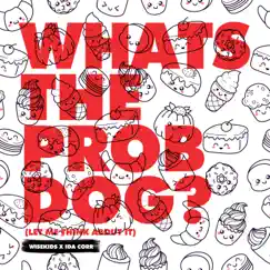 Whats the Prob Dog? (Let Me Think About It) Song Lyrics