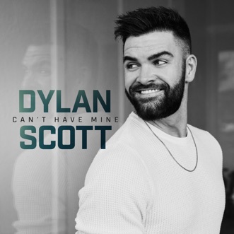 Can't Have Mine (Find You A Girl) by Dylan Scott song lyrics, reviews, ratings, credits