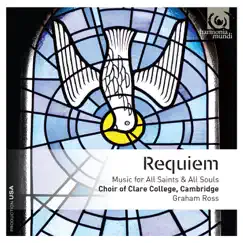 Requiem: Music for All Saints & All Souls (Bonus Track Version) by Graham Ross & Choir of Clare College, Cambridge album reviews, ratings, credits