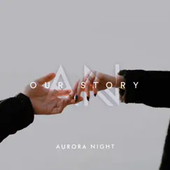 Our Story - Single by Aurora Night album reviews, ratings, credits