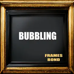Bubbling - Single by Frames Bond album reviews, ratings, credits