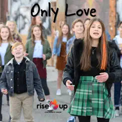 Only Love - Single by Rise Up Children's Choir album reviews, ratings, credits