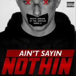 Ain't Sayin Nothin - Single by Mista Doesha, JP tha Hustler & Nekro G album reviews, ratings, credits