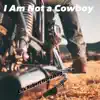 I Am Not a Cowboy - Single album lyrics, reviews, download