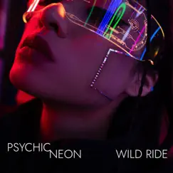 Wild Ride - Single by Psychic Neon album reviews, ratings, credits