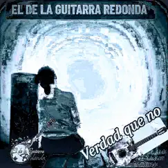 Verdad que no El De la Guitarra Redonda - Single by El de La Guitarra Redonda album reviews, ratings, credits