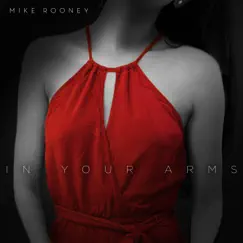 In Your Arms - Single by Mike Rooney album reviews, ratings, credits